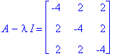 A-I*lambda = matrix([[-4, 2, 2], [2, -4, 2], [2, 2, -4]])