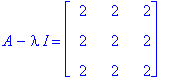 A-I*lambda = matrix([[2, 2, 2], [2, 2, 2], [2, 2, 2]])