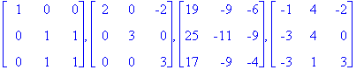 matrix([[1, 0, 0], [0, 1, 1], [0, 1, 1]]), matrix([[2, 0, -2], [0, 3, 0], [0, 0, 3]]), matrix([[19, -9, -6], [25, -11, -9], [17, -9, -4]]), matrix([[-1, 4, -2], [-3, 4, 0], [-3, 1, 3]])