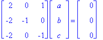 matrix([[2, 0, 1], [-2, -1, 0], [-2, 0, -1]])*matrix([[a], [b], [c]]) = matrix([[0], [0], [0]])