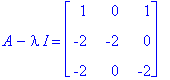 A-I*lambda = matrix([[1, 0, 1], [-2, -2, 0], [-2, 0, -2]])