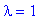 lambda = 1