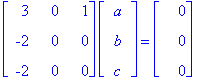 matrix([[3, 0, 1], [-2, 0, 0], [-2, 0, 0]])*matrix([[a], [b], [c]]) = matrix([[0], [0], [0]])