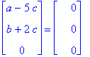 matrix([[a-5*c], [b+2*c], [0]]) = matrix([[0], [0], [0]])