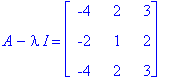 A-I*lambda = matrix([[-4, 2, 3], [-2, 1, 2], [-4, 2, 3]])
