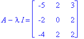 A-I*lambda = matrix([[-5, 2, 3], [-2, 0, 2], [-4, 2, 2]])
