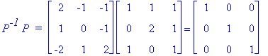 P^`-1`*P*` = `*matrix([[2, -1, -1], [1, 0, -1], [-2, 1, 2]])*matrix([[1, 1, 1], [0, 2, 1], [1, 0, 1]]) = matrix([[1, 0, 0], [0, 1, 0], [0, 0, 1]])