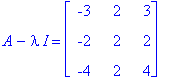 A-I*lambda = matrix([[-3, 2, 3], [-2, 2, 2], [-4, 2, 4]])