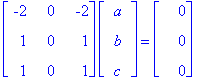 matrix([[-2, 0, -2], [1, 0, 1], [1, 0, 1]])*matrix([[a], [b], [c]]) = matrix([[0], [0], [0]])