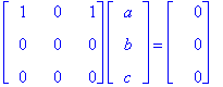 matrix([[1, 0, 1], [0, 0, 0], [0, 0, 0]])*matrix([[a], [b], [c]]) = matrix([[0], [0], [0]])