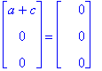matrix([[a+c], [0], [0]]) = matrix([[0], [0], [0]])