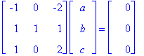 matrix([[-1, 0, -2], [1, 1, 1], [1, 0, 2]])*matrix([[a], [b], [c]]) = matrix([[0], [0], [0]])