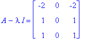 A-I*lambda = matrix([[-2, 0, -2], [1, 0, 1], [1, 0, 1]])