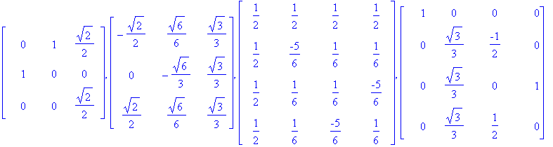 matrix([[0, 1, 1/2*2^(1/2)], [1, 0, 0], [0, 0, 1/2*2^(1/2)]]), matrix([[-1/2*2^(1/2), 1/6*6^(1/2), 1/3*3^(1/2)], [0, -1/3*6^(1/2), 1/3*3^(1/2)], [1/2*2^(1/2), 1/6*6^(1/2), 1/3*3^(1/2)]]), matrix([[1/2,...
