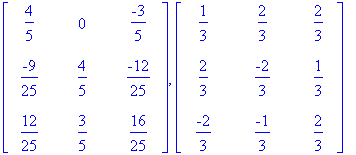 matrix([[4/5, 0, -3/5], [-9/25, 4/5, -12/25], [12/25, 3/5, 16/25]]), matrix([[1/3, 2/3, 2/3], [2/3, -2/3, 1/3], [-2/3, -1/3, 2/3]])