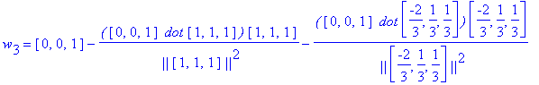 w[3] = vector([0, 0, 1])-`(`*vector([0, 0, 1])*` dot`*vector([1, 1, 1])*`)`/` ||`/vector([1, 1, 1])/`||`^2*vector([1, 1, 1])-`(`*vector([0, 0, 1])*` dot`*vector([-2/3, 1/3, 1/3])*`)`/` ||`/vector([-2/3...