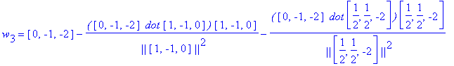 w[3] = vector([0, -1, -2])-`(`*vector([0, -1, -2])*` dot`*vector([1, -1, 0])*`)`/` ||`/vector([1, -1, 0])/`||`^2*vector([1, -1, 0])-`(`*vector([0, -1, -2])*` dot`*vector([1/2, 1/2, -2])*`)`/` ||`/vecto...