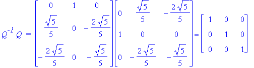 Q^`-1`*Q*` = `*matrix([[0, 1, 0], [1/5*5^(1/2), 0, -2/5*5^(1/2)], [-2/5*5^(1/2), 0, -1/5*5^(1/2)]])*matrix([[0, 1/5*5^(1/2), -2/5*5^(1/2)], [1, 0, 0], [0, -2/5*5^(1/2), -1/5*5^(1/2)]]) = matrix([[1, 0,...