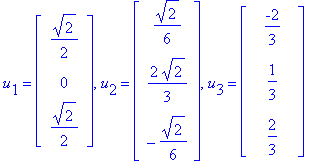 u[1] = matrix([[1/2*2^(1/2)], [0], [1/2*2^(1/2)]]), u[2] = matrix([[1/6*2^(1/2)], [2/3*2^(1/2)], [-1/6*2^(1/2)]]), u[3] = matrix([[-2/3], [1/3], [2/3]])