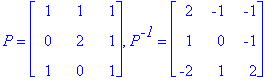 P = matrix([[1, 1, 1], [0, 2, 1], [1, 0, 1]]), P^`-1` = matrix([[2, -1, -1], [1, 0, -1], [-2, 1, 2]])