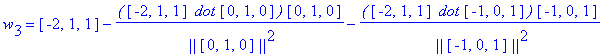 w[3] = vector([-2, 1, 1])-`(`*vector([-2, 1, 1])*` dot`*vector([0, 1, 0])*`)`/` ||`/vector([0, 1, 0])/`||`^2*vector([0, 1, 0])-`(`*vector([-2, 1, 1])*` dot`*vector([-1, 0, 1])*`)`/` ||`/vector([-1, 0, ...