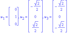 u[1] = matrix([[0], [1], [0]]), u[2] = matrix([[-1/2*2^(1/2)], [0], [1/2*2^(1/2)]]), u[3] = matrix([[-1/2*2^(1/2)], [0], [-1/2*2^(1/2)]])