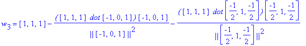 w[3] = vector([1, 1, 1])-`(`*vector([1, 1, 1])*` dot`*vector([-1, 0, 1])*`)`/` ||`/vector([-1, 0, 1])/`||`^2*vector([-1, 0, 1])-`(`*vector([1, 1, 1])*` dot`*vector([-1/2, 1, -1/2])*`)`/` ||`/vector([-1...