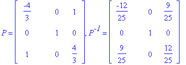 P = matrix([[-4/3, 0, 1], [0, 1, 0], [1, 0, 4/3]]), P^`-1` = matrix([[-12/25, 0, 9/25], [0, 1, 0], [9/25, 0, 12/25]])