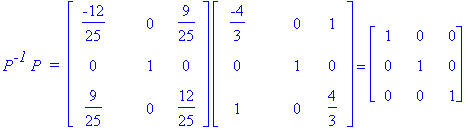 P^`-1`*P*` = `*matrix([[-12/25, 0, 9/25], [0, 1, 0], [9/25, 0, 12/25]])*matrix([[-4/3, 0, 1], [0, 1, 0], [1, 0, 4/3]]) = matrix([[1, 0, 0], [0, 1, 0], [0, 0, 1]])