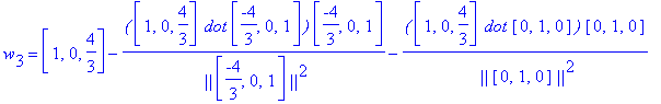 w[3] = vector([1, 0, 4/3])-`(`*vector([1, 0, 4/3])*` dot`*vector([-4/3, 0, 1])*`)`/` ||`/vector([-4/3, 0, 1])/`||`^2*vector([-4/3, 0, 1])-`(`*vector([1, 0, 4/3])*` dot`*vector([0, 1, 0])*`)`/` ||`/vect...
