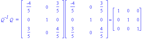 Q^`-1`*Q*` = `*matrix([[-4/5, 0, 3/5], [0, 1, 0], [3/5, 0, 4/5]])*matrix([[-4/5, 0, 3/5], [0, 1, 0], [3/5, 0, 4/5]]) = matrix([[1, 0, 0], [0, 1, 0], [0, 0, 1]])