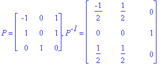 P = matrix([[-1, 0, 1], [1, 0, 1], [0, 1, 0]]), P^`-1` = matrix([[-1/2, 1/2, 0], [0, 0, 1], [1/2, 1/2, 0]])