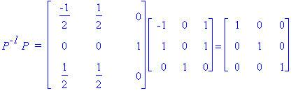 P^`-1`*P*` = `*matrix([[-1/2, 1/2, 0], [0, 0, 1], [1/2, 1/2, 0]])*matrix([[-1, 0, 1], [1, 0, 1], [0, 1, 0]]) = matrix([[1, 0, 0], [0, 1, 0], [0, 0, 1]])