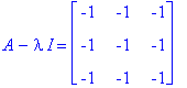 A-I*lambda = matrix([[-1, -1, -1], [-1, -1, -1], [-1, -1, -1]])