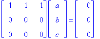 matrix([[1, 1, 1], [0, 0, 0], [0, 0, 0]])*matrix([[a], [b], [c]]) = matrix([[0], [0], [0]])