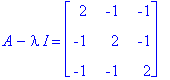 A-I*lambda = matrix([[2, -1, -1], [-1, 2, -1], [-1, -1, 2]])