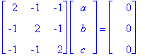 matrix([[2, -1, -1], [-1, 2, -1], [-1, -1, 2]])*matrix([[a], [b], [c]]) = matrix([[0], [0], [0]])