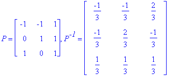P = matrix([[-1, -1, 1], [0, 1, 1], [1, 0, 1]]), P^`-1` = matrix([[-1/3, -1/3, 2/3], [-1/3, 2/3, -1/3], [1/3, 1/3, 1/3]])