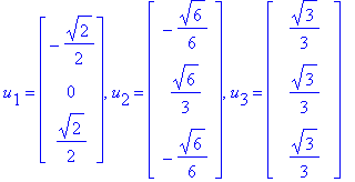 u[1] = matrix([[-1/2*2^(1/2)], [0], [1/2*2^(1/2)]]), u[2] = matrix([[-1/6*6^(1/2)], [1/3*6^(1/2)], [-1/6*6^(1/2)]]), u[3] = matrix([[1/3*3^(1/2)], [1/3*3^(1/2)], [1/3*3^(1/2)]])