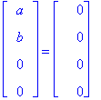 matrix([[a], [b], [0], [0]]) = matrix([[0], [0], [0], [0]])