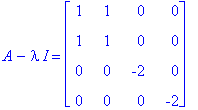 A-I*lambda = matrix([[1, 1, 0, 0], [1, 1, 0, 0], [0, 0, -2, 0], [0, 0, 0, -2]])