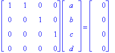matrix([[1, 1, 0, 0], [0, 0, 1, 0], [0, 0, 0, 1], [0, 0, 0, 0]])*matrix([[a], [b], [c], [d]]) = matrix([[0], [0], [0], [0]])