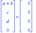 matrix([[a+b], [c], [d], [0]]) = matrix([[0], [0], [0], [0]])