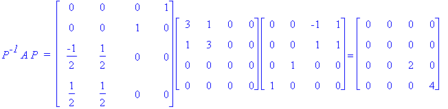 P^`-1`*A*P*` = `*matrix([[0, 0, 0, 1], [0, 0, 1, 0], [-1/2, 1/2, 0, 0], [1/2, 1/2, 0, 0]])*matrix([[3, 1, 0, 0], [1, 3, 0, 0], [0, 0, 0, 0], [0, 0, 0, 0]])*matrix([[0, 0, -1, 1], [0, 0, 1, 1], [0, 1, 0...