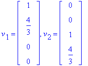 v[1] = matrix([[1], [4/3], [0], [0]]), v[2] = matrix([[0], [0], [1], [4/3]])
