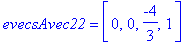 evecsAvec22 = vector([0, 0, -4/3, 1])