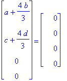 matrix([[a+4/3*b], [c+4/3*d], [0], [0]]) = matrix([[0], [0], [0], [0]])