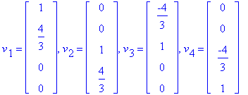 v[1] = matrix([[1], [4/3], [0], [0]]), v[2] = matrix([[0], [0], [1], [4/3]]), v[3] = matrix([[-4/3], [1], [0], [0]]), v[4] = matrix([[0], [0], [-4/3], [1]])