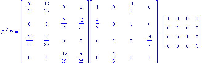 P^`-1`*P*` = `*matrix([[9/25, 12/25, 0, 0], [0, 0, 9/25, 12/25], [-12/25, 9/25, 0, 0], [0, 0, -12/25, 9/25]])*matrix([[1, 0, -4/3, 0], [4/3, 0, 1, 0], [0, 1, 0, -4/3], [0, 4/3, 0, 1]]) = matrix([[1, 0,...