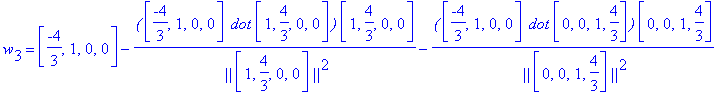 w[3] = vector([-4/3, 1, 0, 0])-`(`*vector([-4/3, 1, 0, 0])*` dot`*vector([1, 4/3, 0, 0])*`)`/` ||`/vector([1, 4/3, 0, 0])/`||`^2*vector([1, 4/3, 0, 0])-`(`*vector([-4/3, 1, 0, 0])*` dot`*vector([0, 0, ...